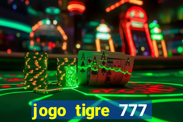 jogo tigre 777 como jogar